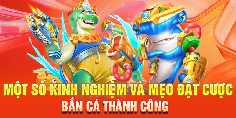 Một số kinh nghiệm và mẹo đặt cược bắn cá thành công 